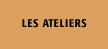 Les ateliers